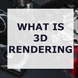 What Is 3D Rendering?