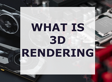 What Is 3D Rendering?
