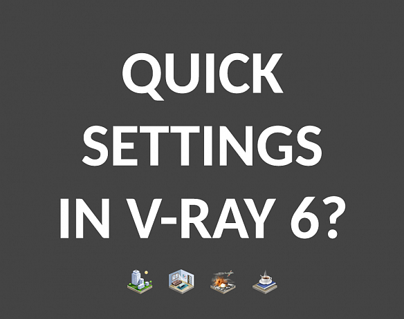 Where are V-Ray Quick Settings in V-Ray 6?